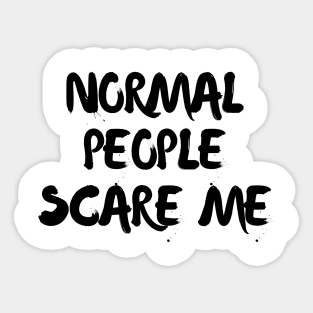 Normal people scare me Sticker